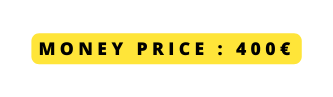 MONEY PRICE 400